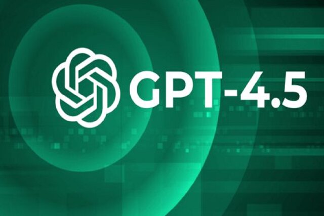 هوش مصنوعی «GPT-4.5» در اختیار کاربران بیشتری قرار می‌گیرد