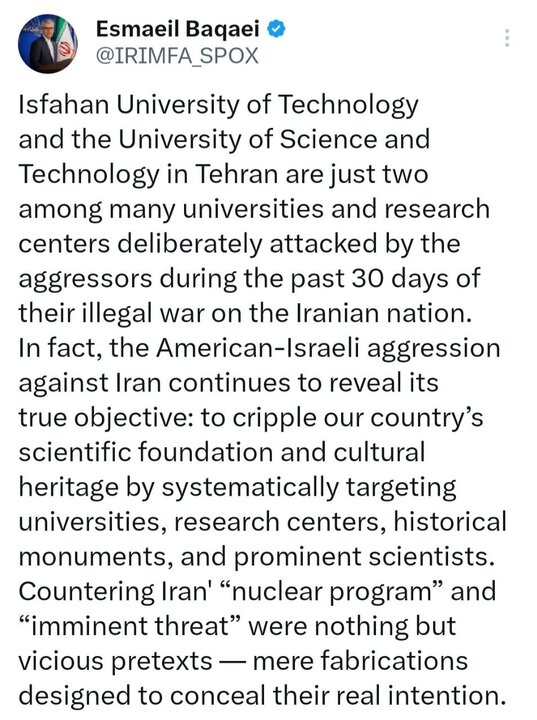اسماعیل بقائی سخنگوی وزارت امور خارجه از بین بردن بنیانهای علم و فرهنگ ایرانیان؛ هدف اصلی تجاوز نظامی آمریکایی-صهیونیستی